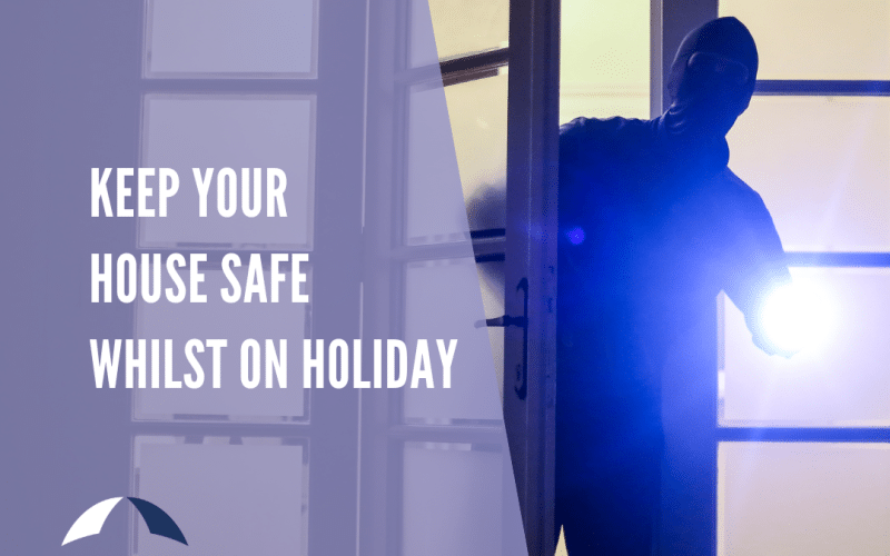 10 Top Tips to Keep your House Safe Whilst on Holiday