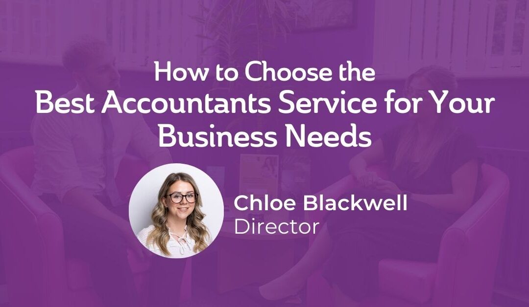How to Choose the Best Accountants Service for Your Business Needs