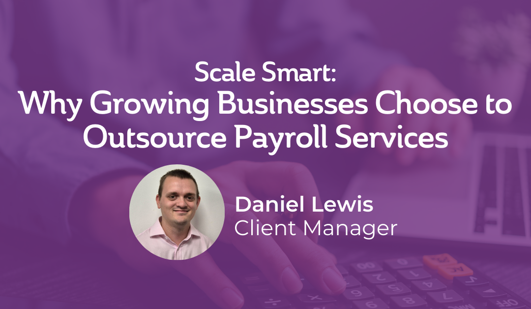 Scale Smart: Why Growing Businesses Choose to Outsource Payroll Services
